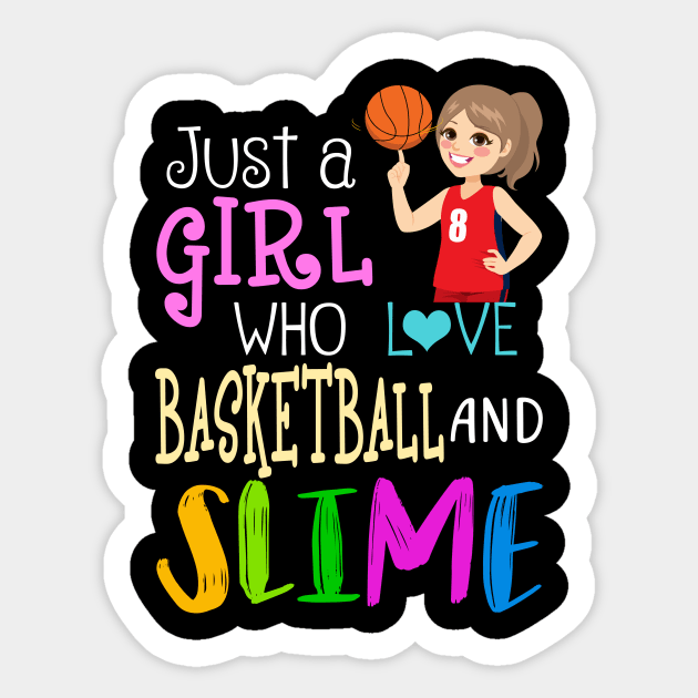 Just A Girl Who Loves Basketball And Slime Sticker by martinyualiso